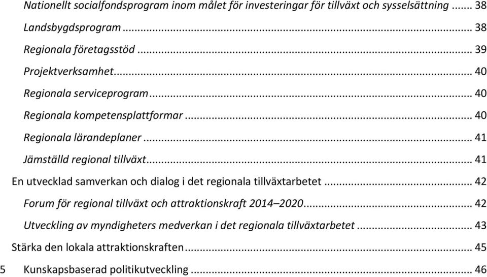 .. 41 Jämställd regional tillväxt... 41 En utvecklad samverkan och dialog i det regionala tillväxtarbetet.