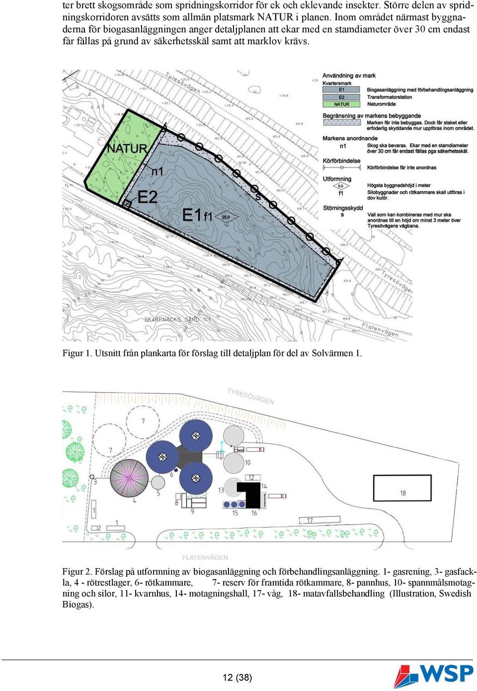 Figur 1. Utsnitt från plankarta för förslag till detaljplan för del av Solvärmen 1. Figur 2. Förslag på utformning av biogasanläggning och förbehandlingsanläggning.