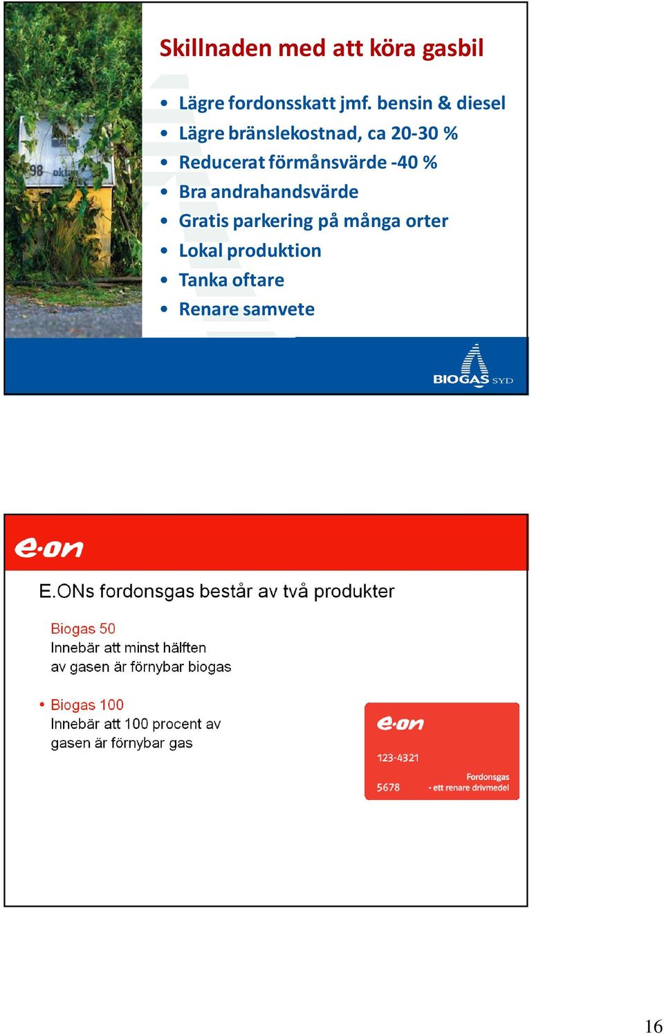 Reducerat förmånsvärde -40 % Bra andrahandsvärde Gratis