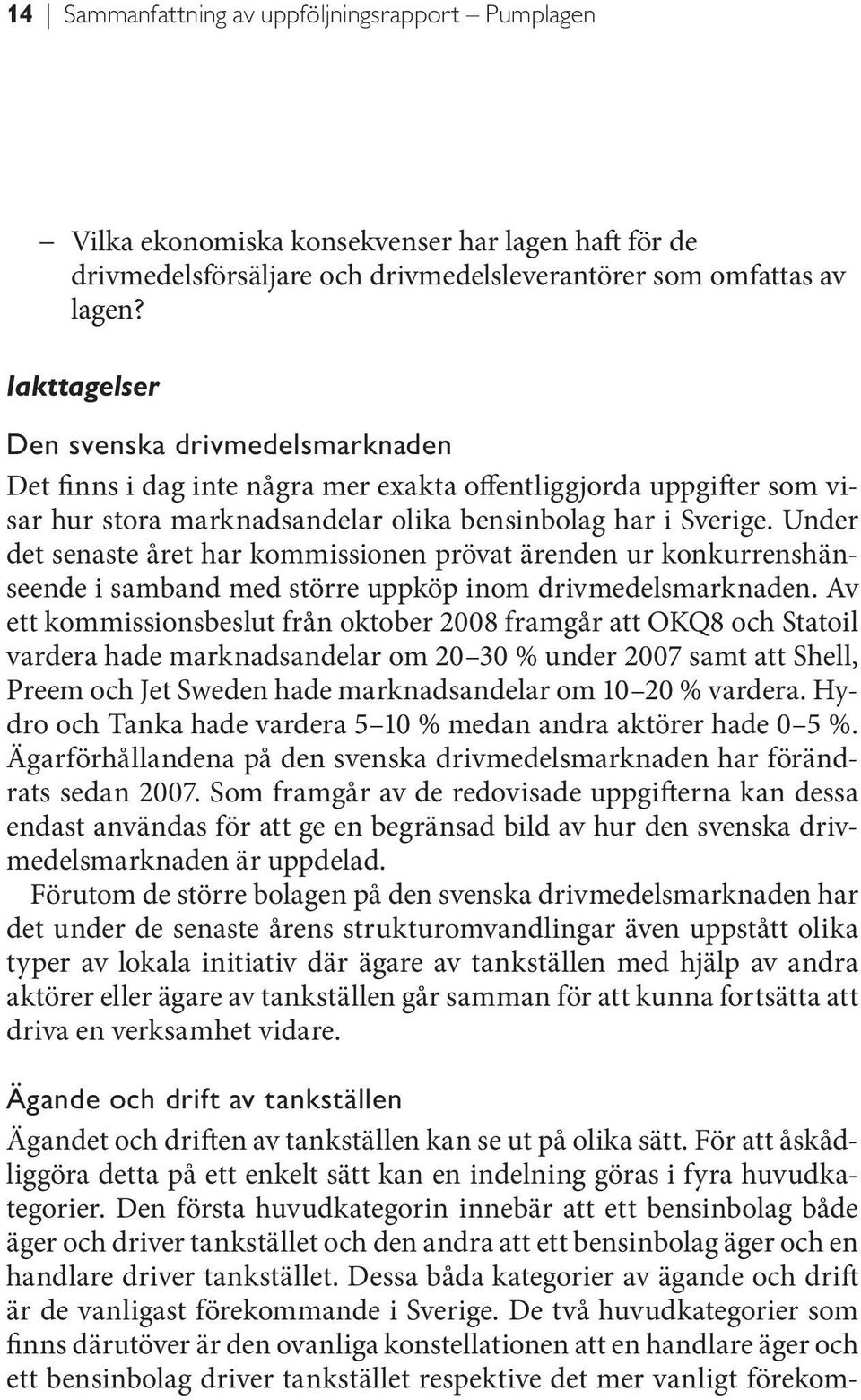 Under det senaste året har kommissionen prövat ärenden ur konkurrenshänseende i samband med större uppköp inom drivmedelsmarknaden.