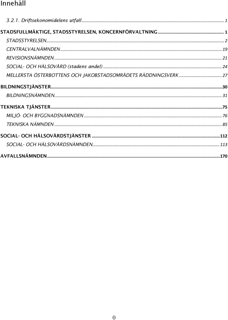 .. 24 MELLERSTA ÖSTERBOTTENS OCH JAKOBSTADSOMRÅDETS RÄDDNINGSVERK... 27 BILDNINGSTJÄNSTER...30 BILDNINGSNÄMNDEN.