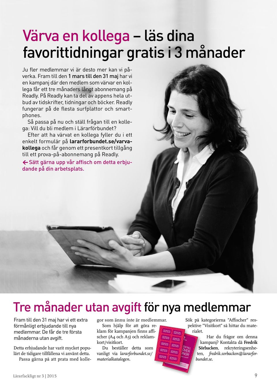 På Readly kan ta del av appens hela utbud av tidskrifter, tidningar och böcker. Readly fungerar på de flesta surfplattor och smartphones.