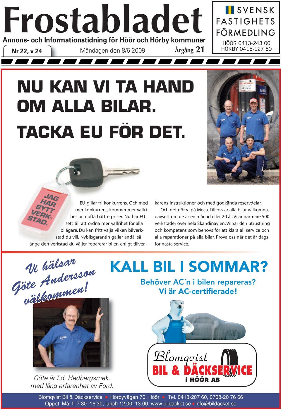 KALL BIL I SOMMAR? Behöver AC n i bilen repareras? Vi är AC-certifierade! Göte är f.d. Hedbergsmek. med lång erfarenhet av Ford.