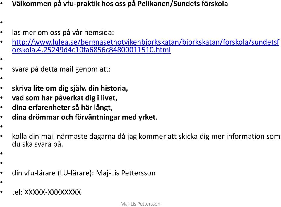 html svara på detta mail genom att: skriva lite om dig själv, din historia, vad som har påverkat dig i livet, dina erfarenheter så här