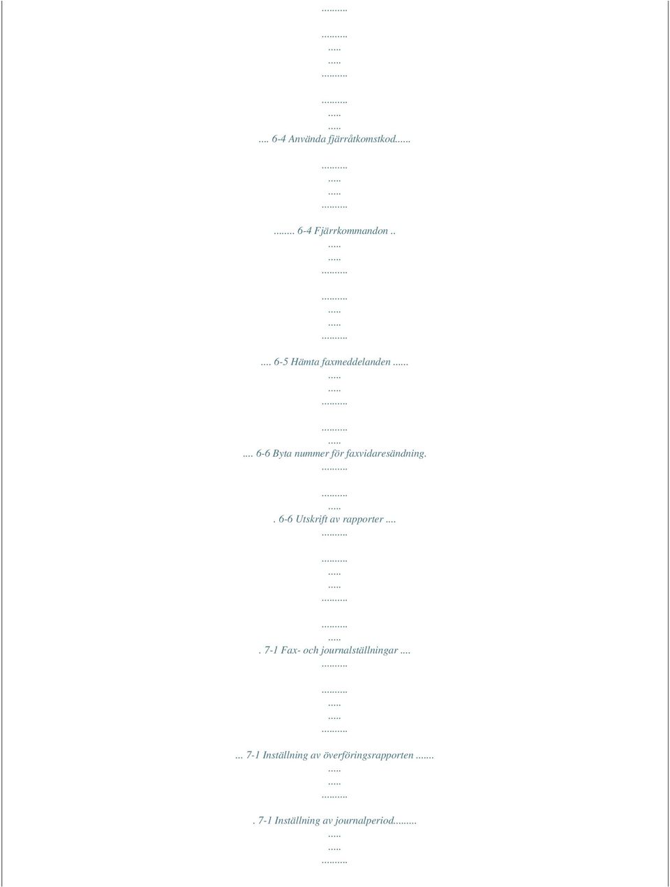 . 6-6 Utskrift av rapporter.... 7-1 Fax- och journalställningar.