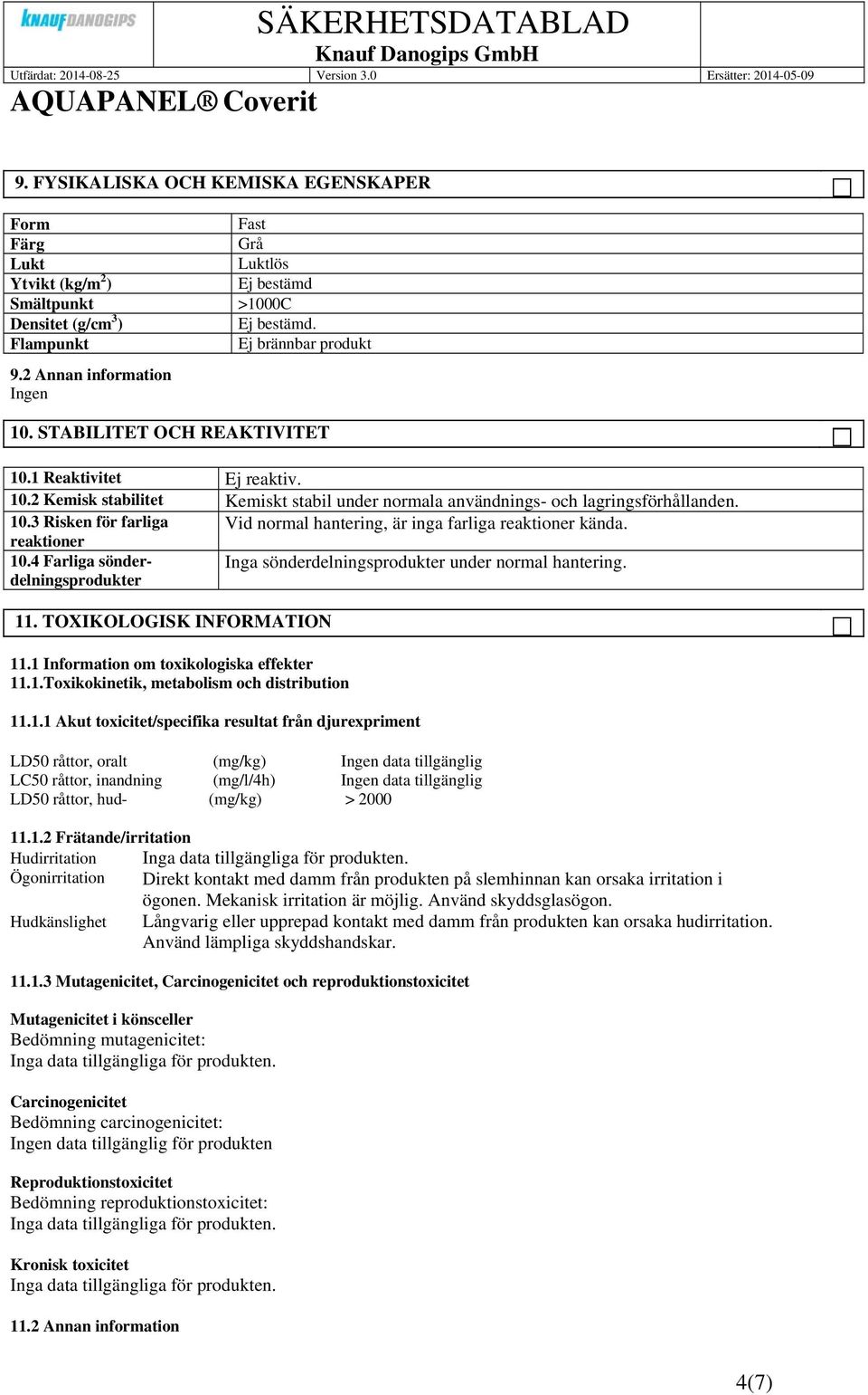 reaktioner 10.4 Farliga sönder- Inga sönderdelningsprodukter under normal hantering. delningsprodukter 11. TOXIKOLOGISK INFORMATION 11.1 Information om toxikologiska effekter 11.1.Toxikokinetik, metabolism och distribution 11.