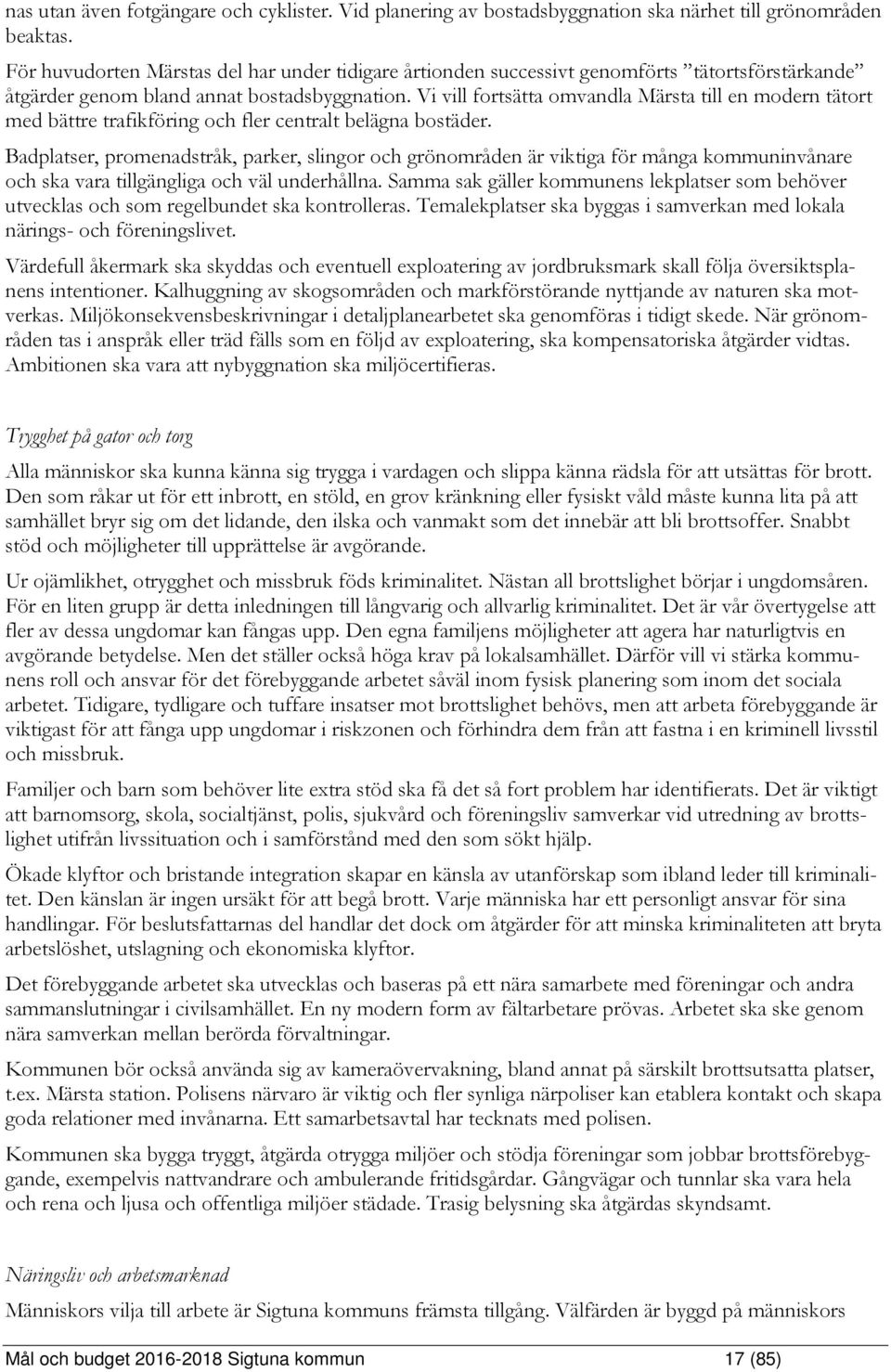 Vi vill fortsätta omvandla Märsta till en modern tätort med bättre trafikföring och fler centralt belägna bostäder.