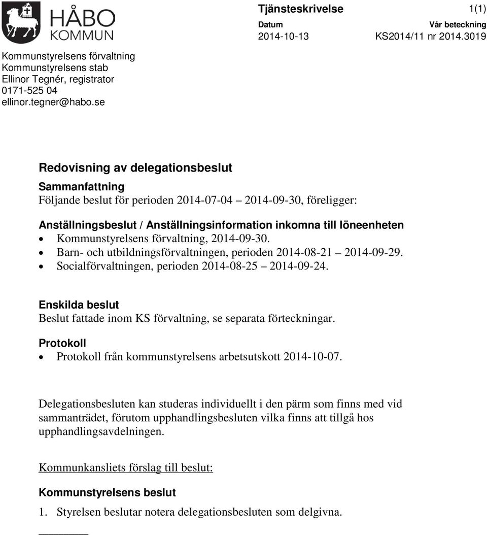 förvaltning, -09-30. Barn- och utbildningsförvaltningen, perioden -08-21 -09-29. Socialförvaltningen, perioden -08-25 -09-24.