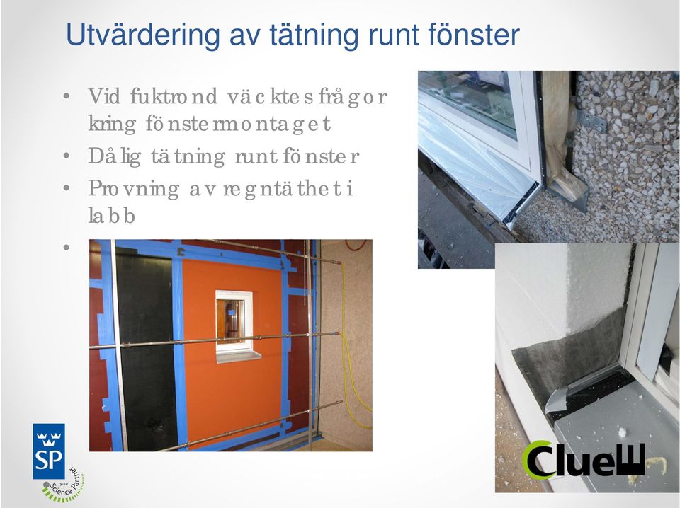 fönstermontaget Dålig tätning runt