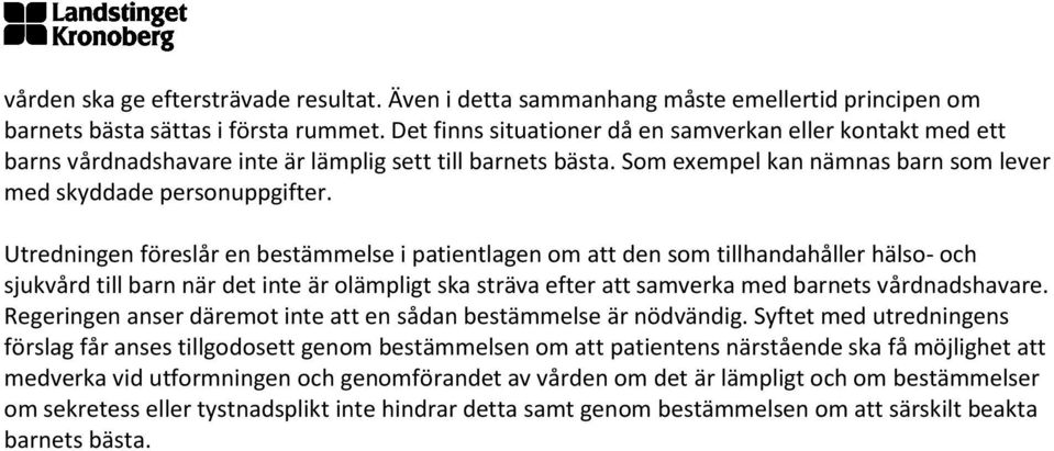 Utredningen föreslår en bestämmelse i patientlagen om att den som tillhandahåller hälso- och sjukvård till barn när det inte är olämpligt ska sträva efter att samverka med barnets vårdnadshavare.