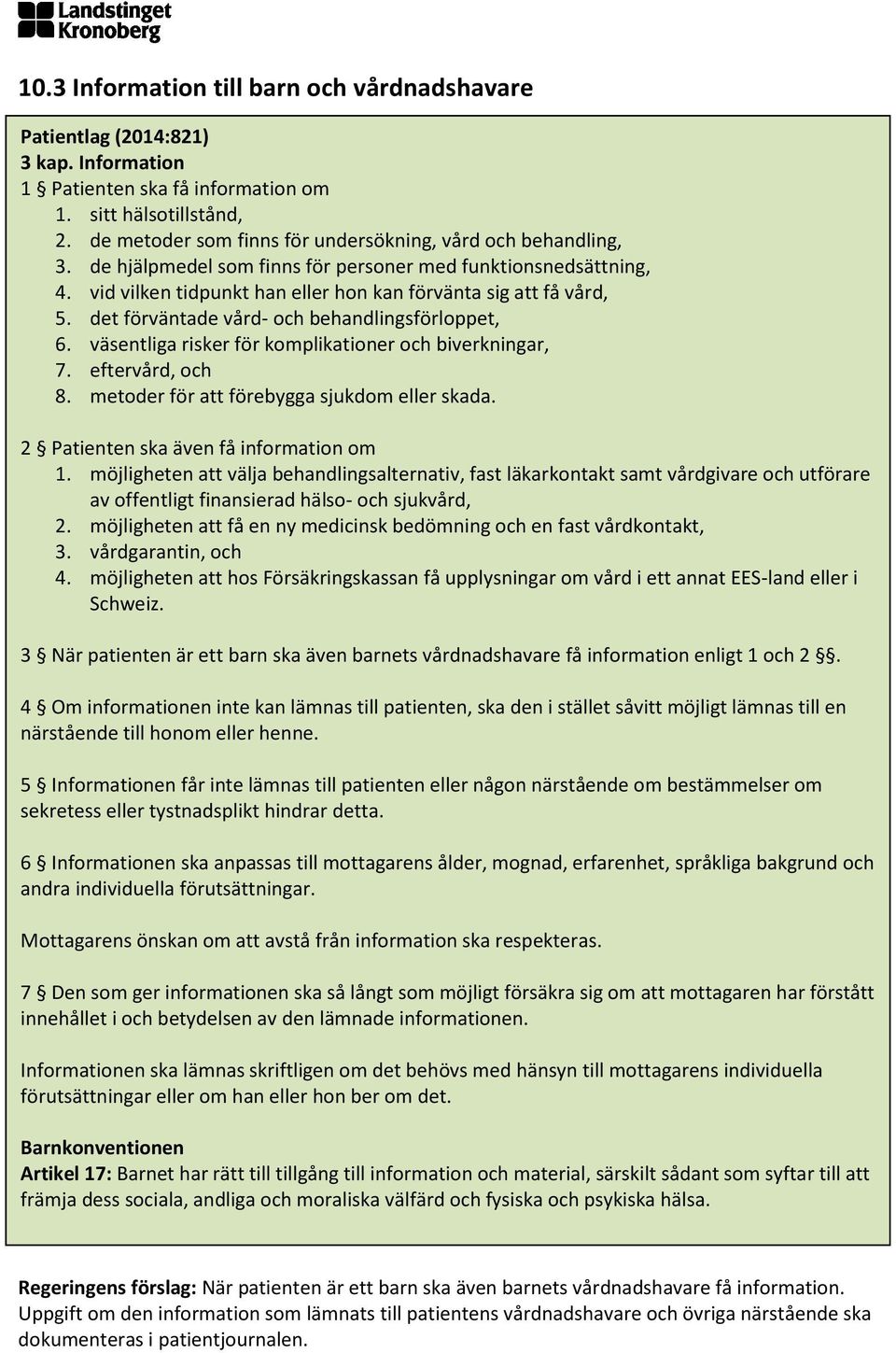 det förväntade vård- och behandlingsförloppet, 6. väsentliga risker för komplikationer och biverkningar, 7. eftervård, och 8. metoder för att förebygga sjukdom eller skada.