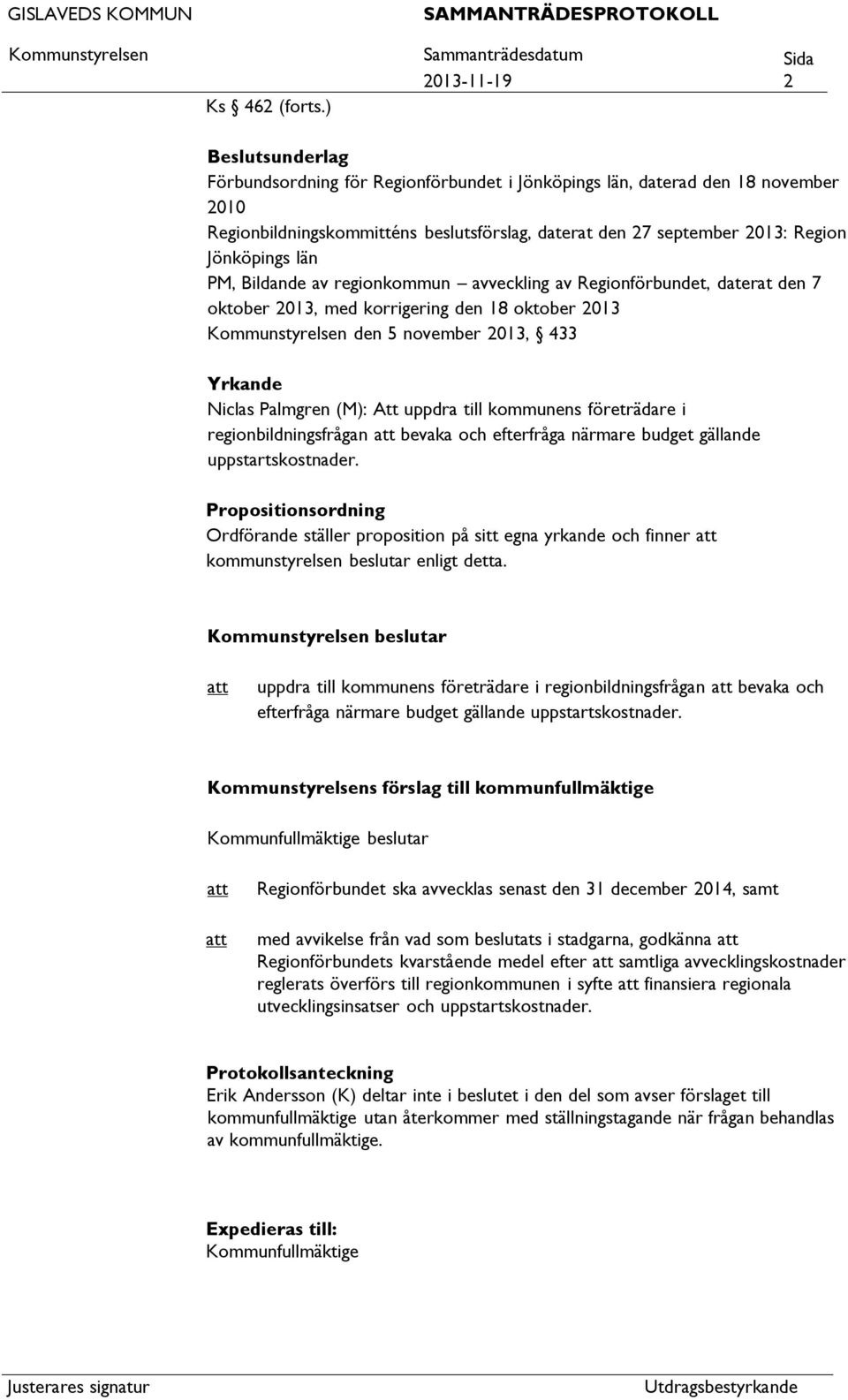 beslutsförslag, daterat den 27 september 2013: Region Jönköpings län PM, Bildande av regionkommun avveckling av Regionförbundet, daterat den 7 oktober 2013, med korrigering den 18 oktober 2013