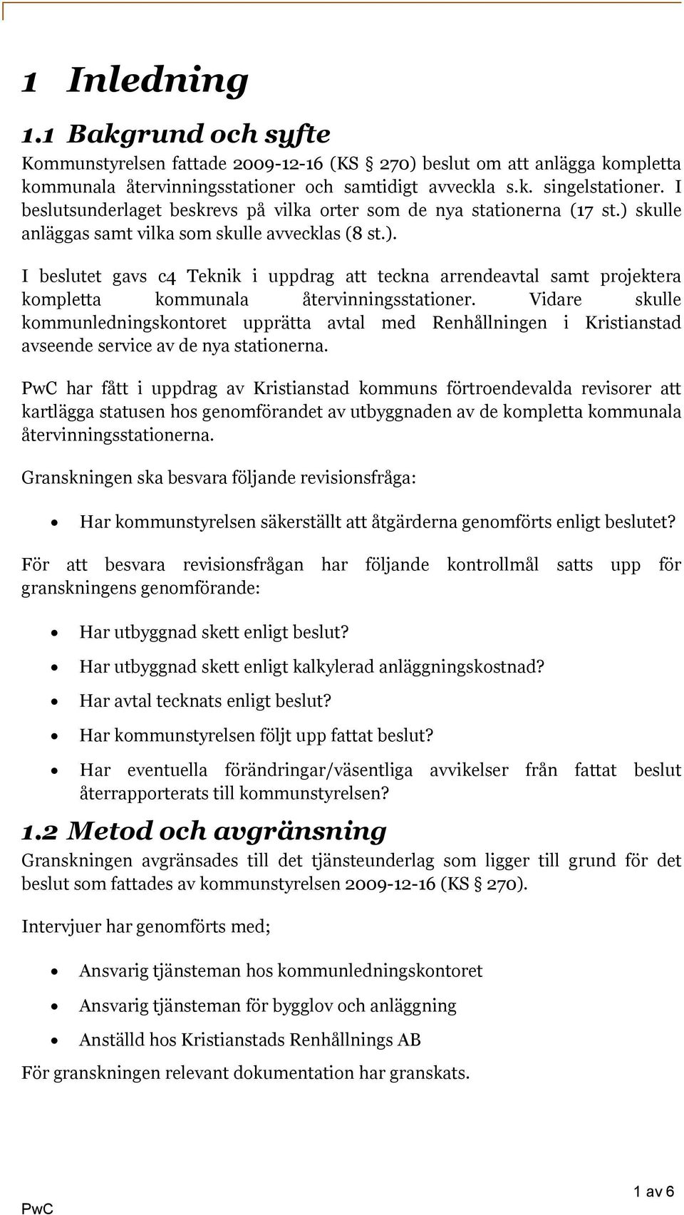 Vidare skulle kommunledningskontoret upprätta avtal med Renhållningen i Kristianstad avseende service av de nya stationerna.