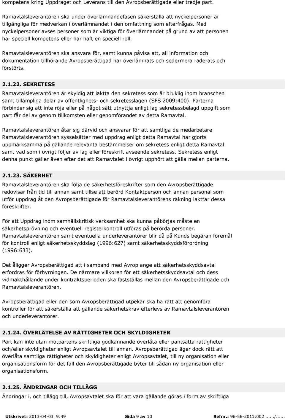 Med nyckelpersoner avses personer som är viktiga för överlämnandet på grund av att personen har speciell kompetens eller har haft en speciell roll.