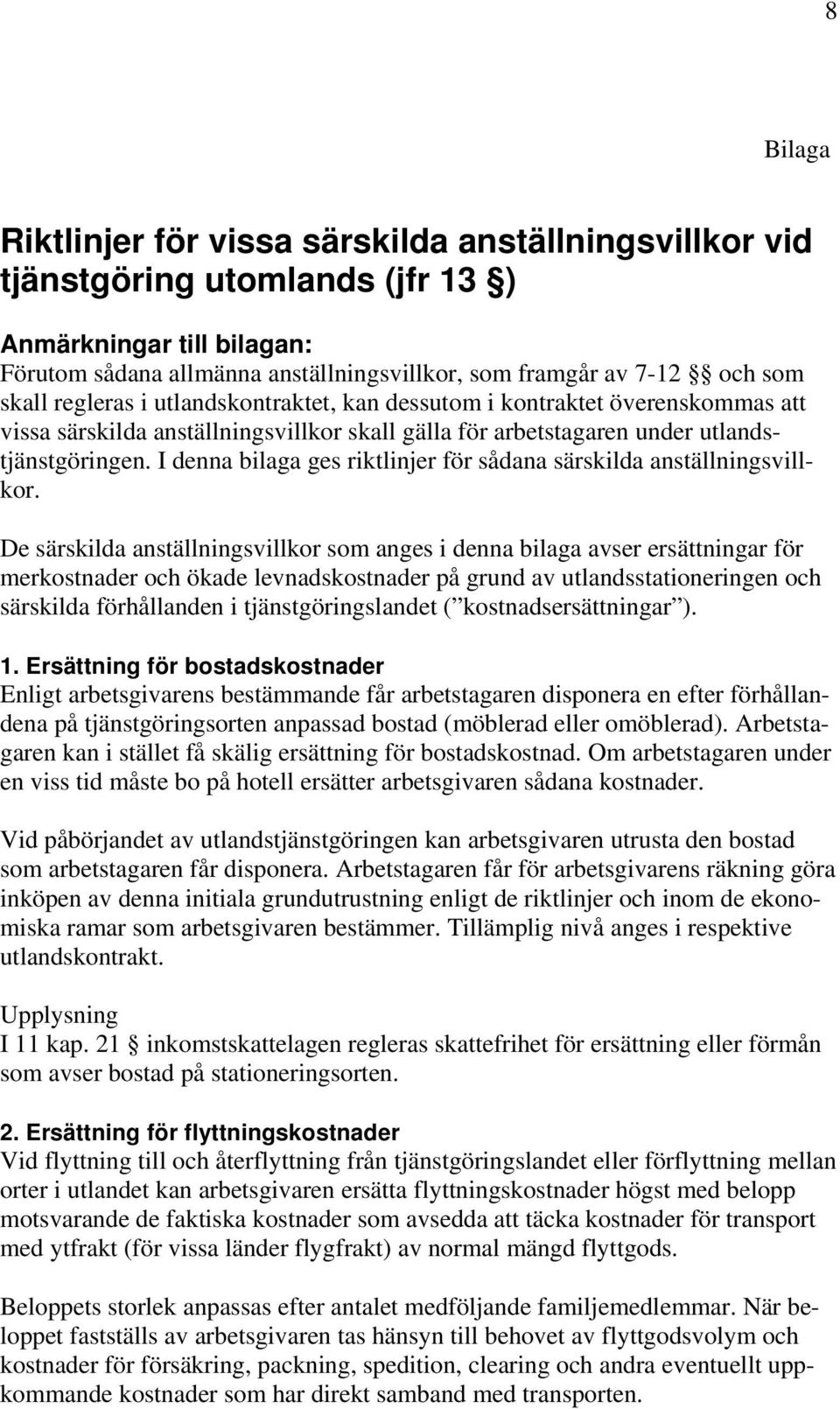 I denna bilaga ges riktlinjer för sådana särskilda anställningsvillkor.