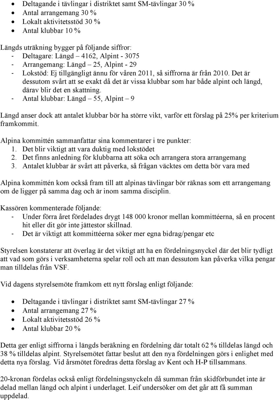 Det är dessutom svårt att se exakt då det är vissa klubbar som har både alpint och längd, därav blir det en skattning.