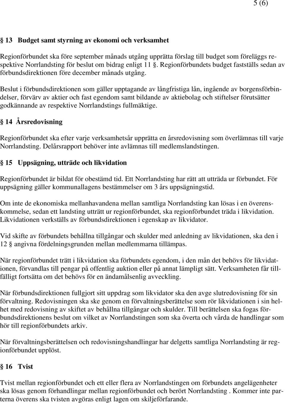 Beslut i förbundsdirektionen som gäller upptagande av långfristiga lån, ingående av borgensförbindelser, förvärv av aktier och fast egendom samt bildande av aktiebolag och stiftelser förutsätter