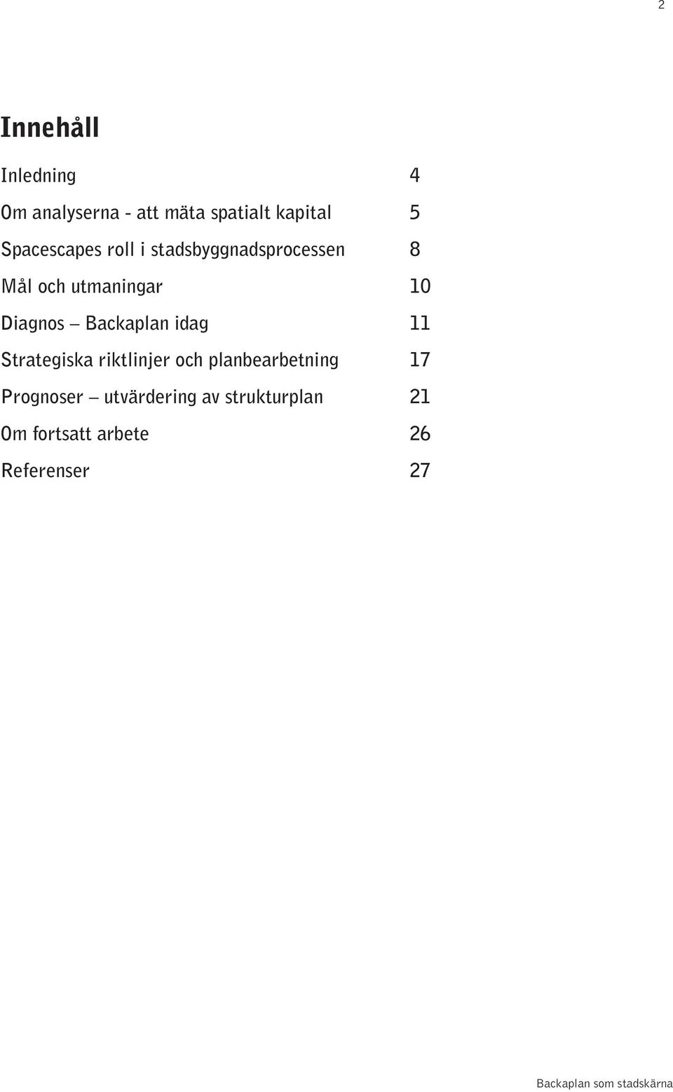 Diagnos Backaplan idag 11 Strategiska riktlinjer och planbearbetning