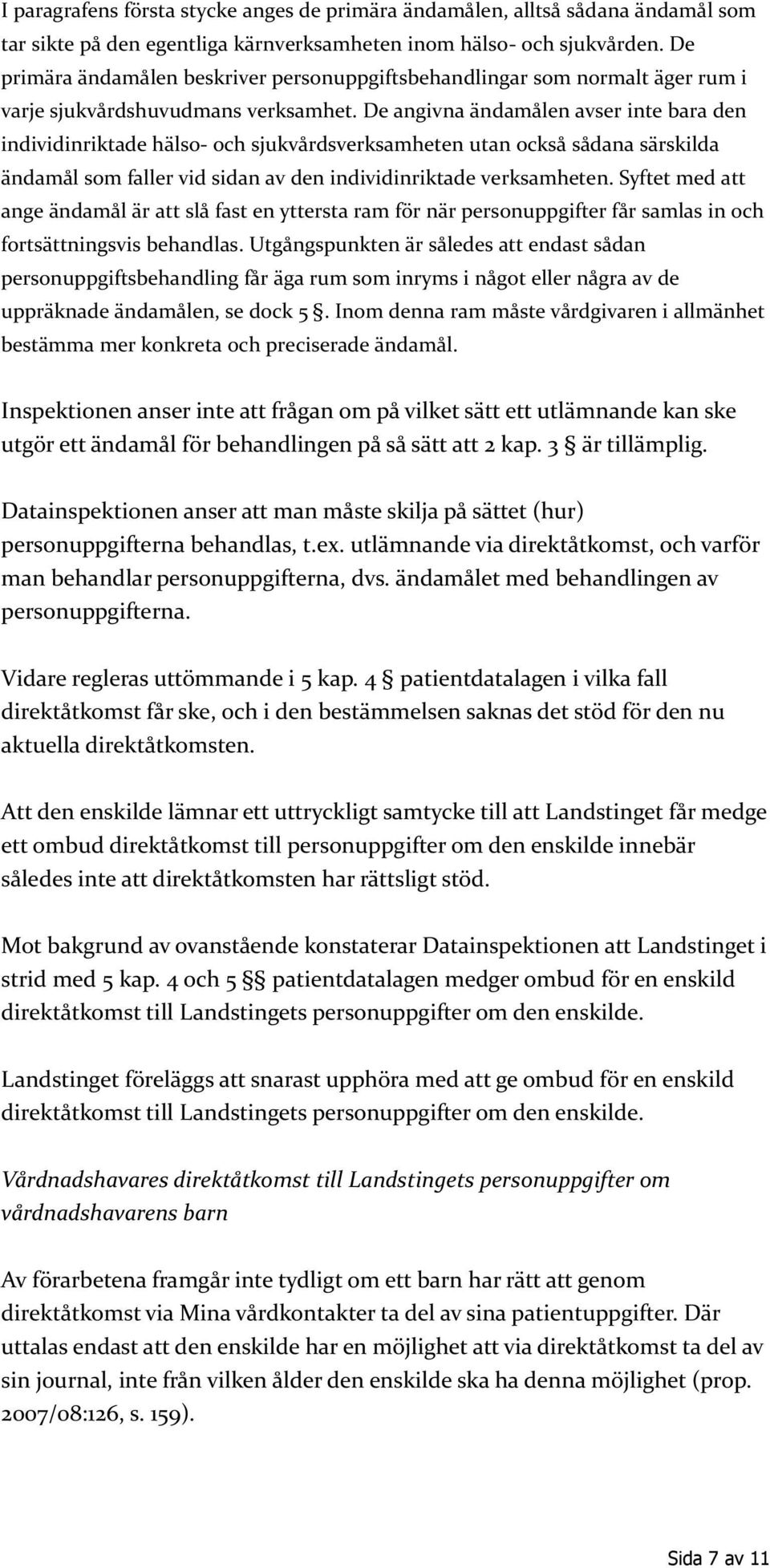 De angivna ändamålen avser inte bara den individinriktade hälso- och sjukvårdsverksamheten utan också sådana särskilda ändamål som faller vid sidan av den individinriktade verksamheten.