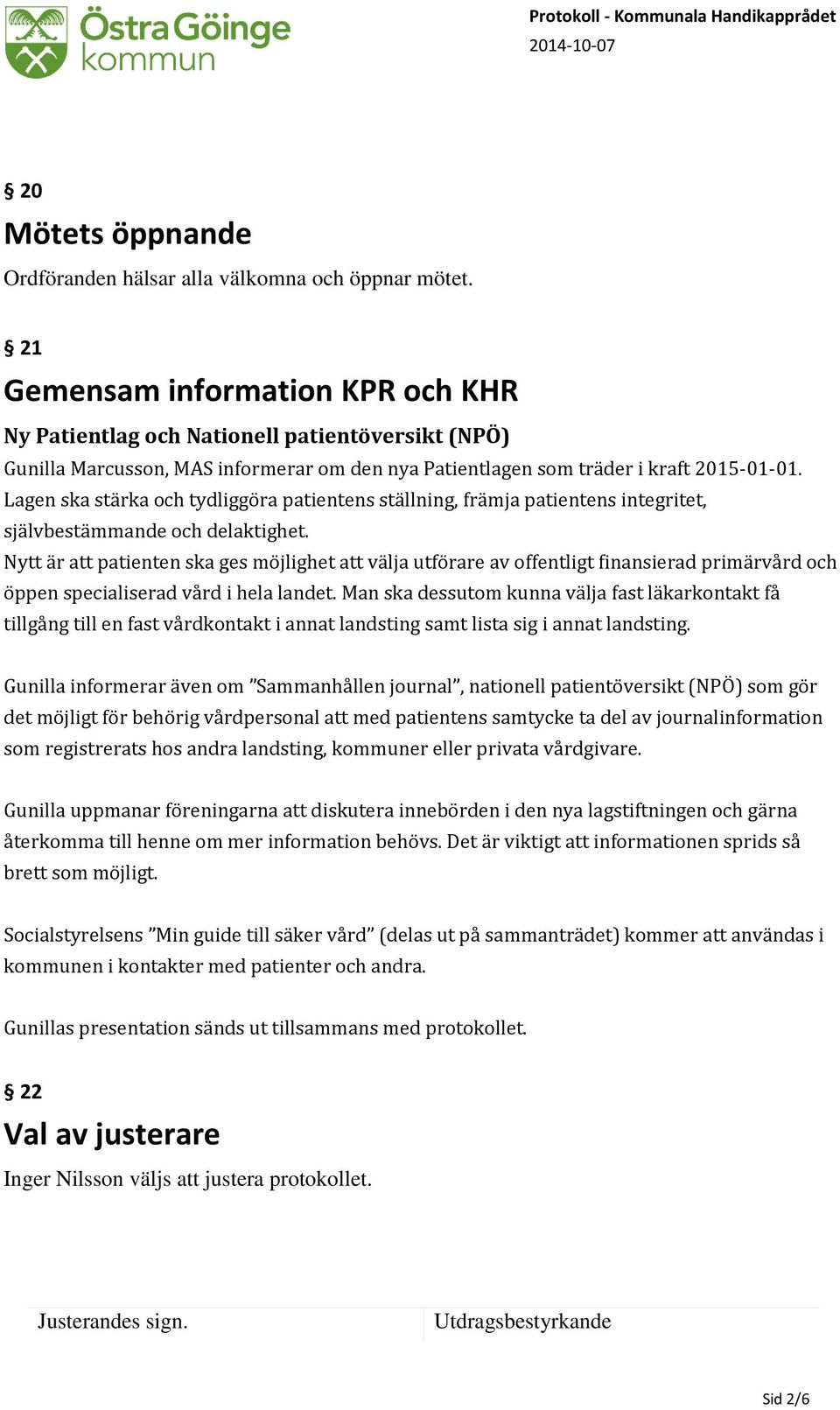 Lagen ska stärka och tydliggöra patientens ställning, främja patientens integritet, självbestämmande och delaktighet.