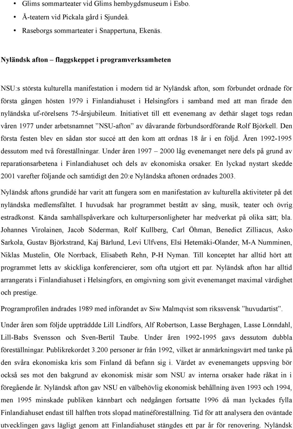 Helsingfors i samband med att man firade den nyländska uf-rörelsens 75-årsjubileum.