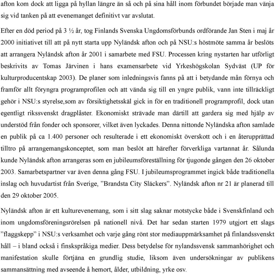 arrangera Nyländsk afton år 2001 i samarbete med FSU.