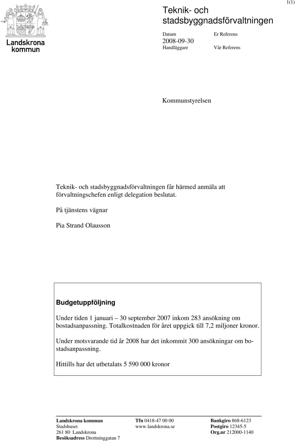 På tjänstens vägnar Pia Strand Olausson Budgetuppföljning Under tiden 1 januari 30 september 2007 inkom 283 ansökning om bostadsanpassning.