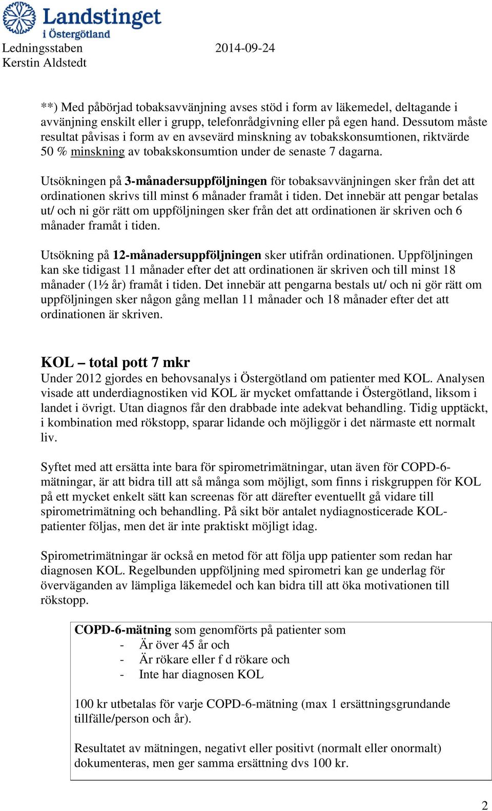 Utsökningen på 3-månadersuppföljningen för tobaksavvänjningen sker från det att ordinationen skrivs till minst 6 månader framåt i tiden.