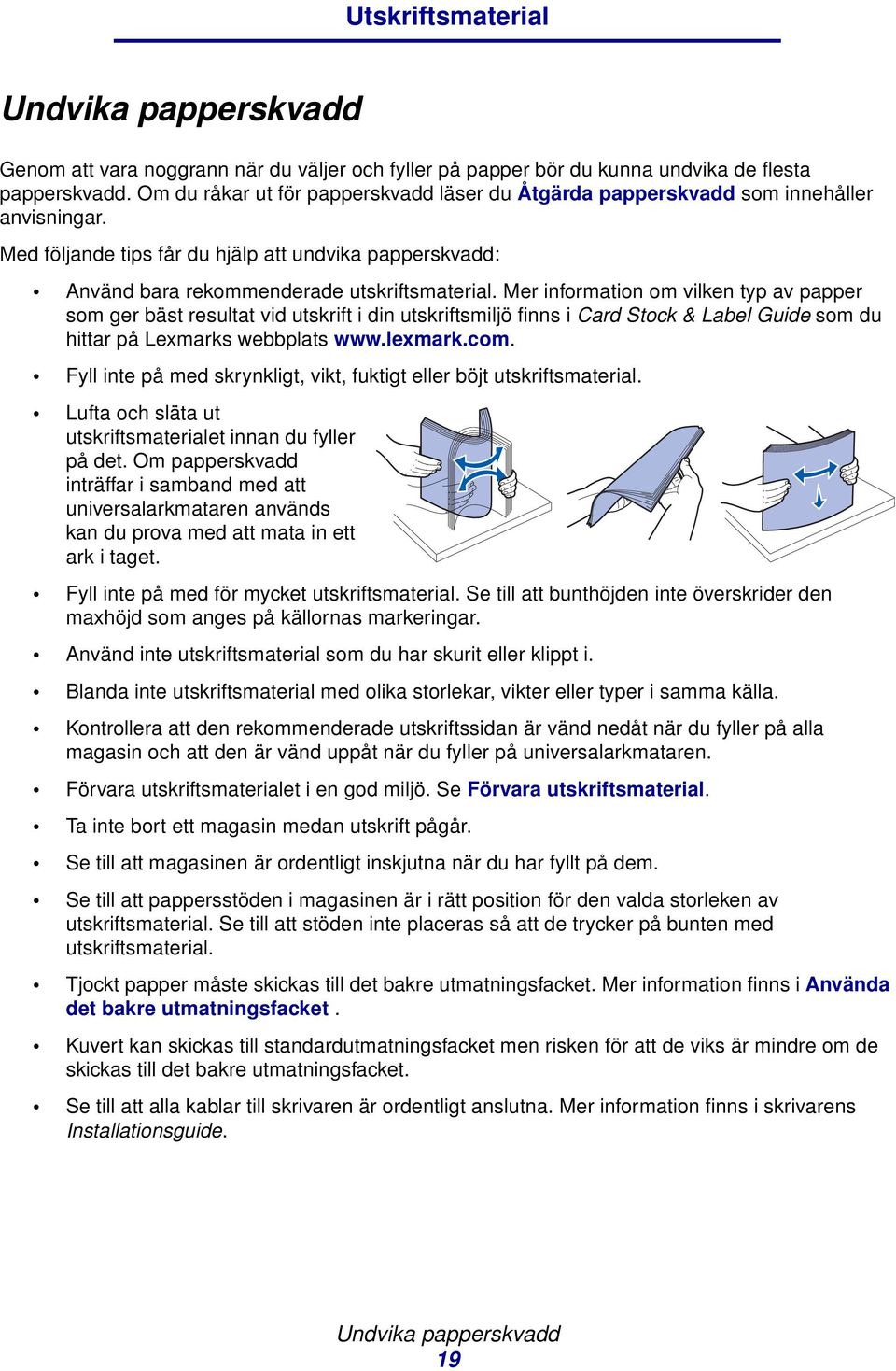 Mer information om vilken typ av papper som ger bäst resultat vid utskrift i din utskriftsmiljö finns i Card Stock & Label Guide som du hittar på Lexmarks webbplats www.lexmark.com.