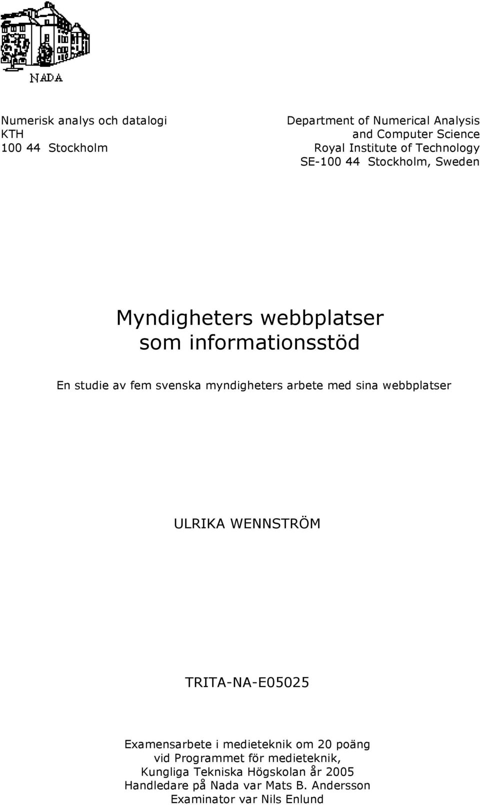 myndigheters arbete med sina webbplatser ULRIKA WENNSTRÖM TRITA-NA-E05025 Examensarbete i medieteknik om 20 poäng vid