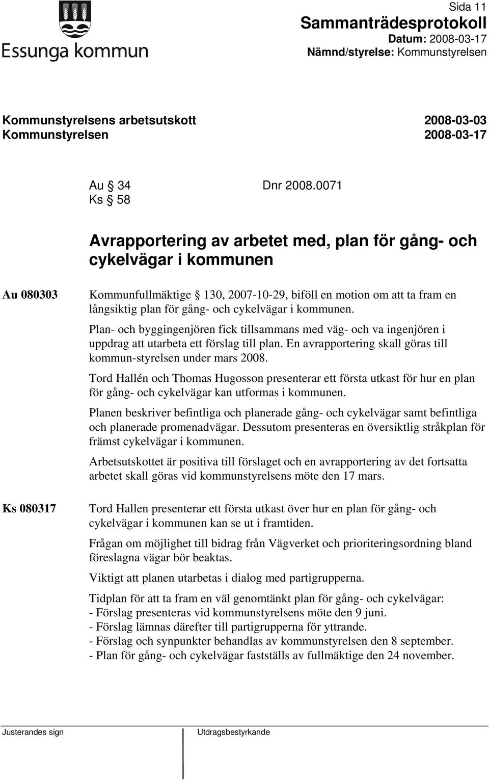 cykelvägar i kommunen. Plan- och byggingenjören fick tillsammans med väg- och va ingenjören i uppdrag att utarbeta ett förslag till plan.