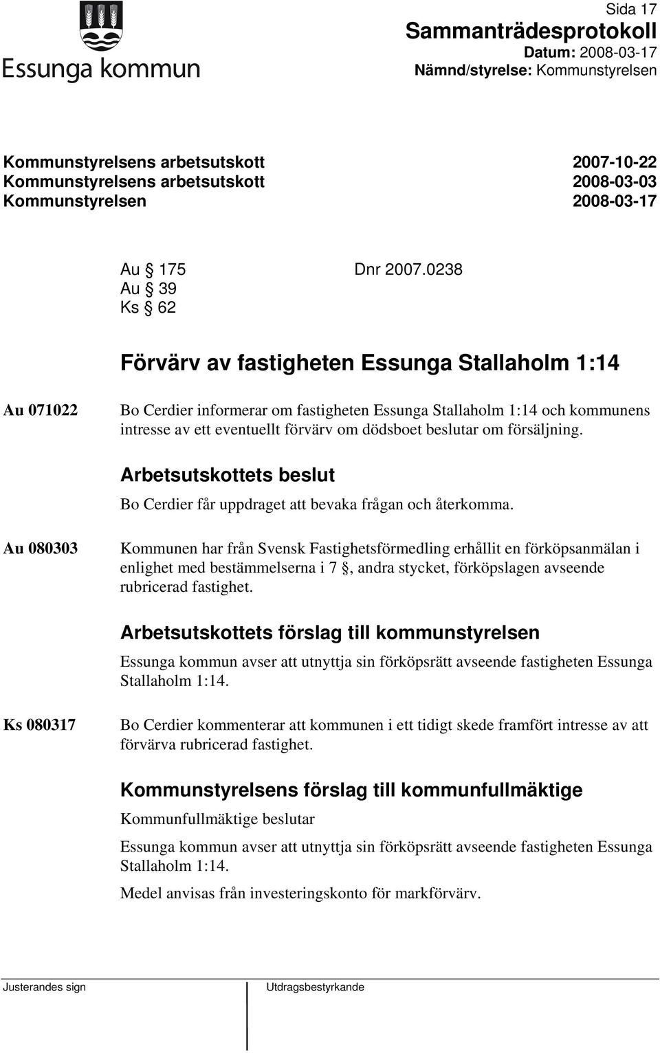 beslutar om försäljning. Arbetsutskottets beslut Bo Cerdier får uppdraget att bevaka frågan och återkomma.