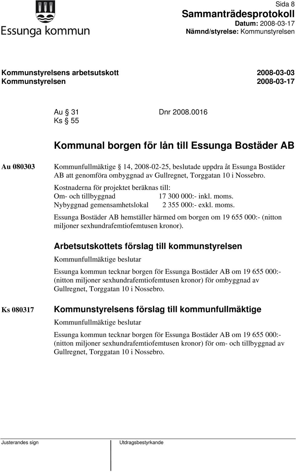 Nossebro. Kostnaderna för projektet beräknas till: Om- och tillbyggnad 17 300 000:- inkl. moms.