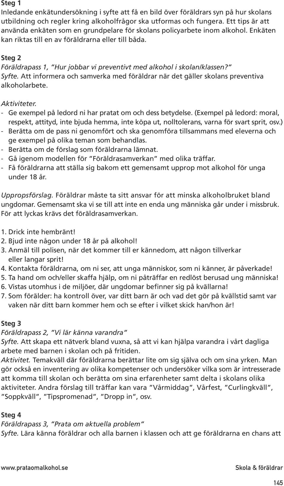 Steg 2 Föräldrapass 1, Hur jobbar vi preventivt med alkohol i skolan/klassen? Syfte. Att informera och samverka med föräldrar när det gäller skolans preventiva alkoholarbete. Aktiviteter.