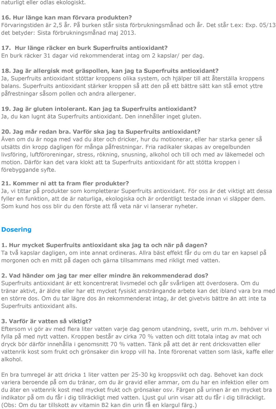 Jag är allergisk mot gräspollen, kan jag ta Superfruits antioxidant? Ja, Superfruits antioxidant stöttar kroppens olika system, och hjälper till att återställa kroppens balans.