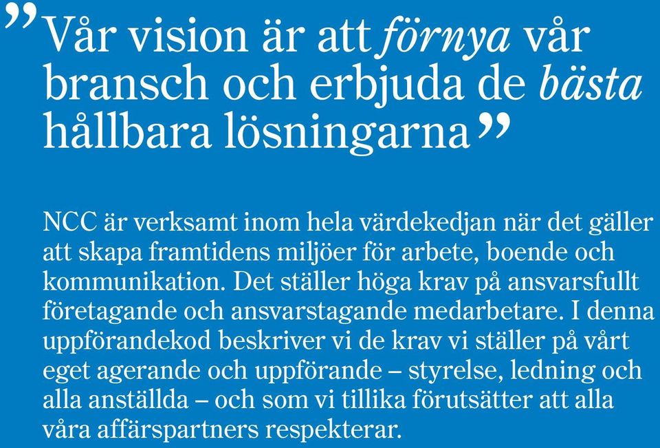 Det ställer höga krav på ansvarsfullt företagande och ansvarstagande medarbetare.