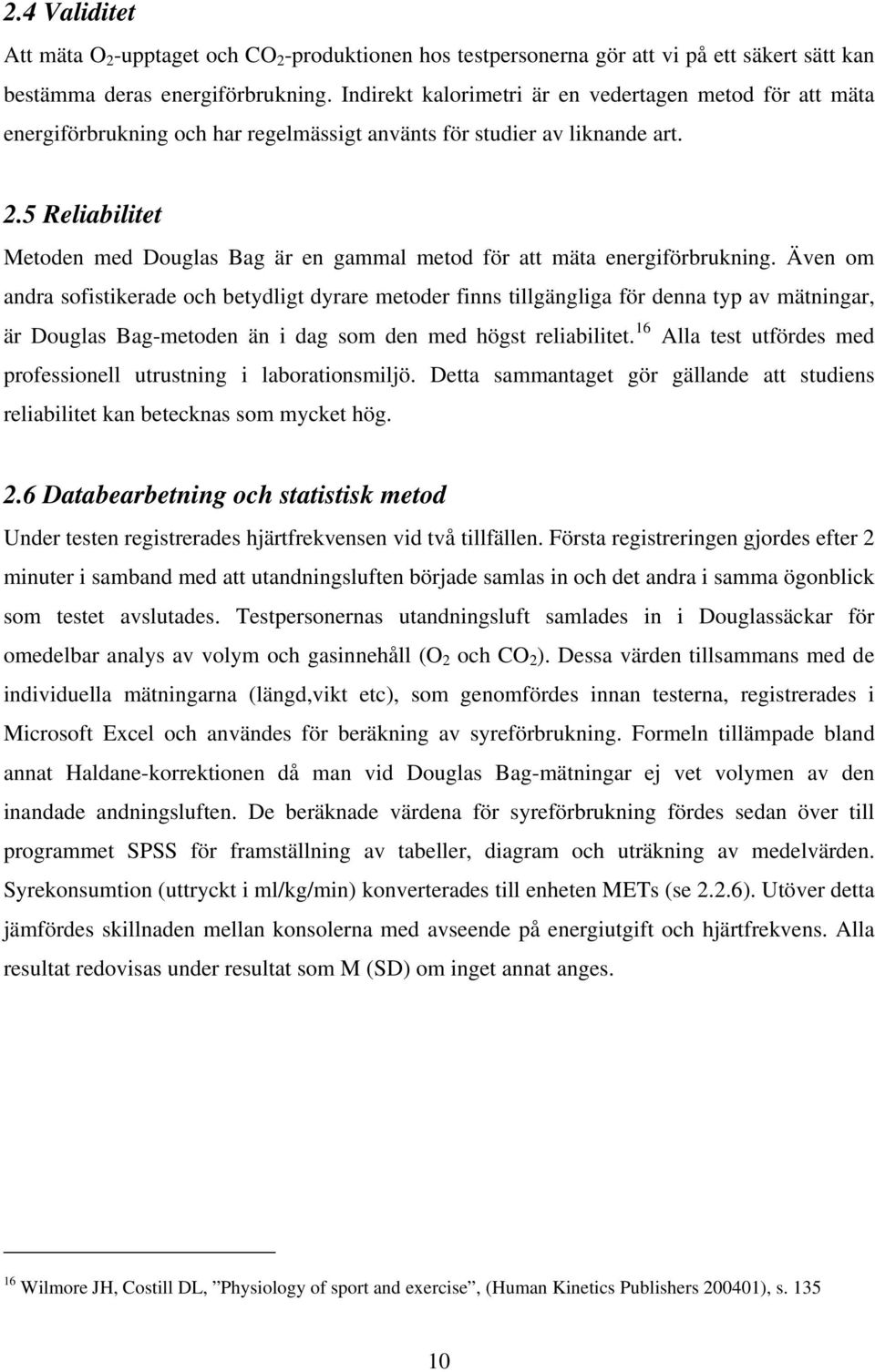 5 Reliabilitet Metoden med Douglas Bag är en gammal metod för att mäta energiförbrukning.