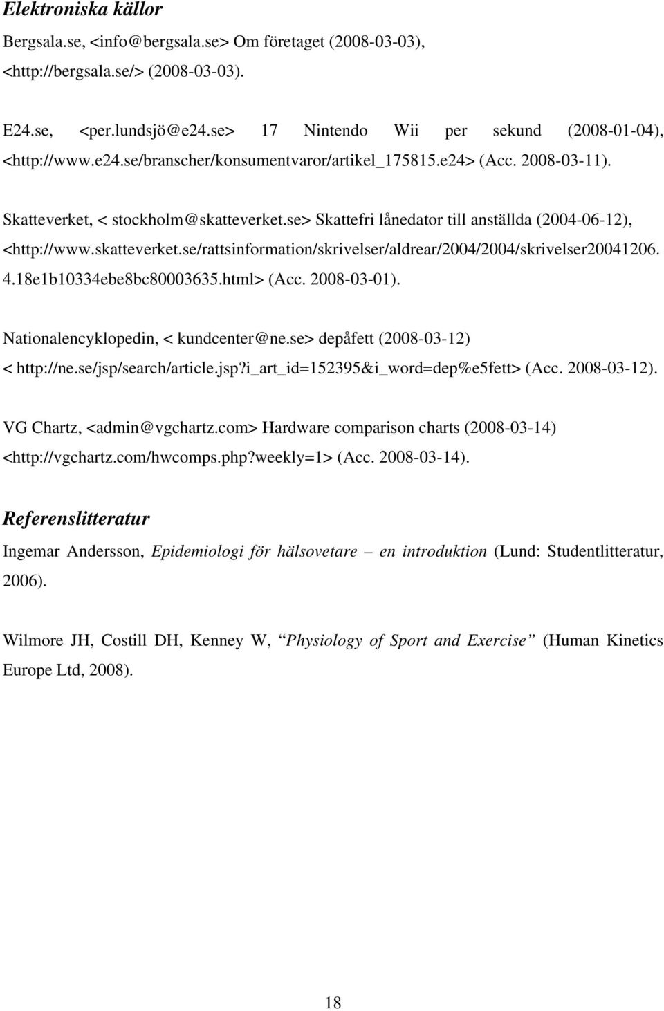 4.18e1b10334ebe8bc80003635.html> (Acc. 2008-03-01). Nationalencyklopedin, < kundcenter@ne.se> depåfett (2008-03-12) < http://ne.se/jsp/search/article.jsp?i_art_id=152395&i_word=dep%e5fett> (Acc.