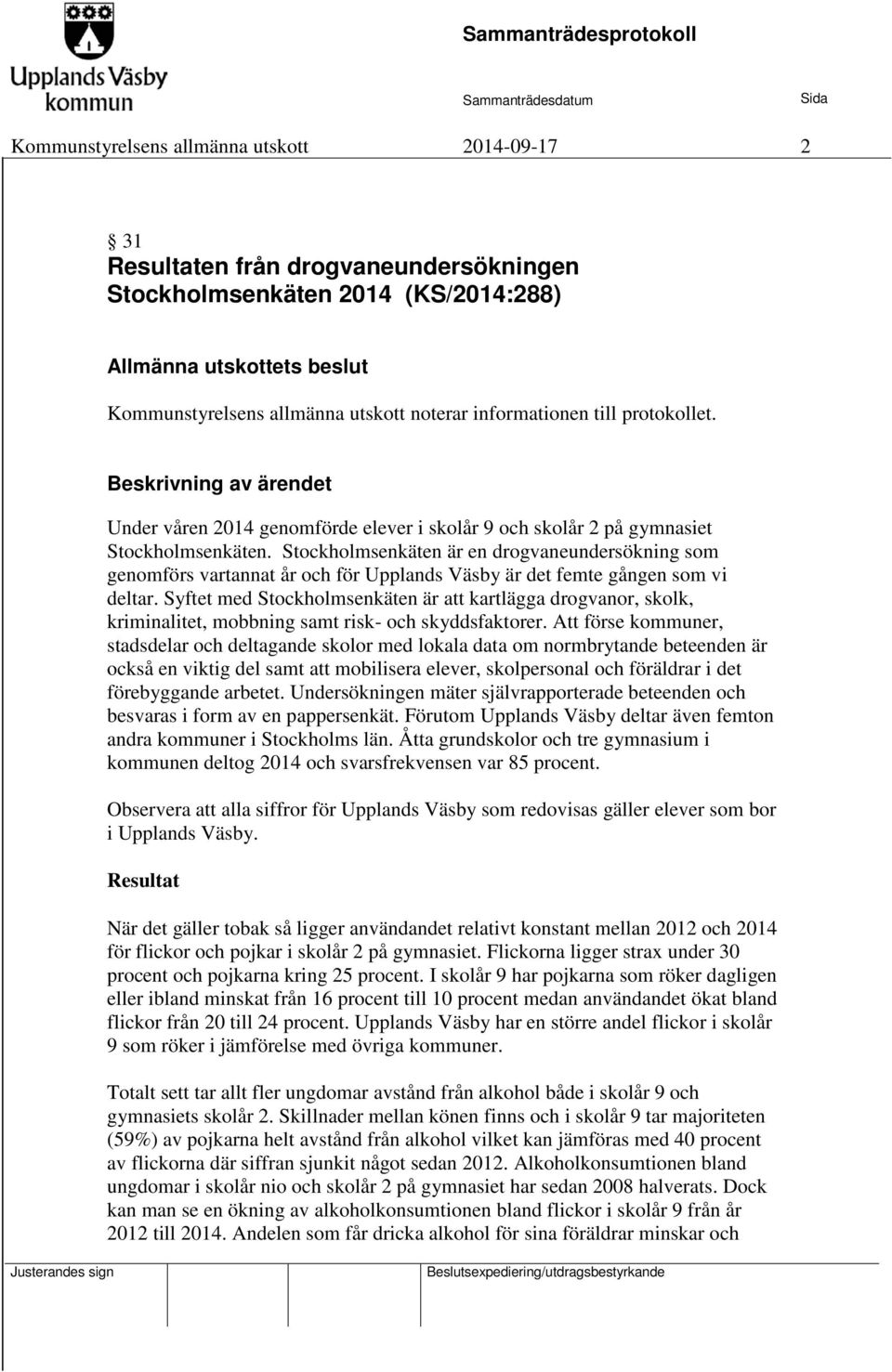 Stockholmsenkäten är en drogvaneundersökning som genomförs vartannat år och för Upplands Väsby är det femte gången som vi deltar.