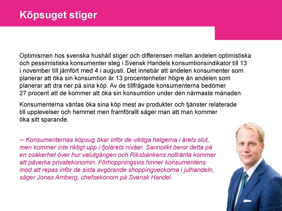 Av de tillfrågade konsumenterna bedömer 27 procent att de kommer att öka sin konsumtion under den närmaste månaden.