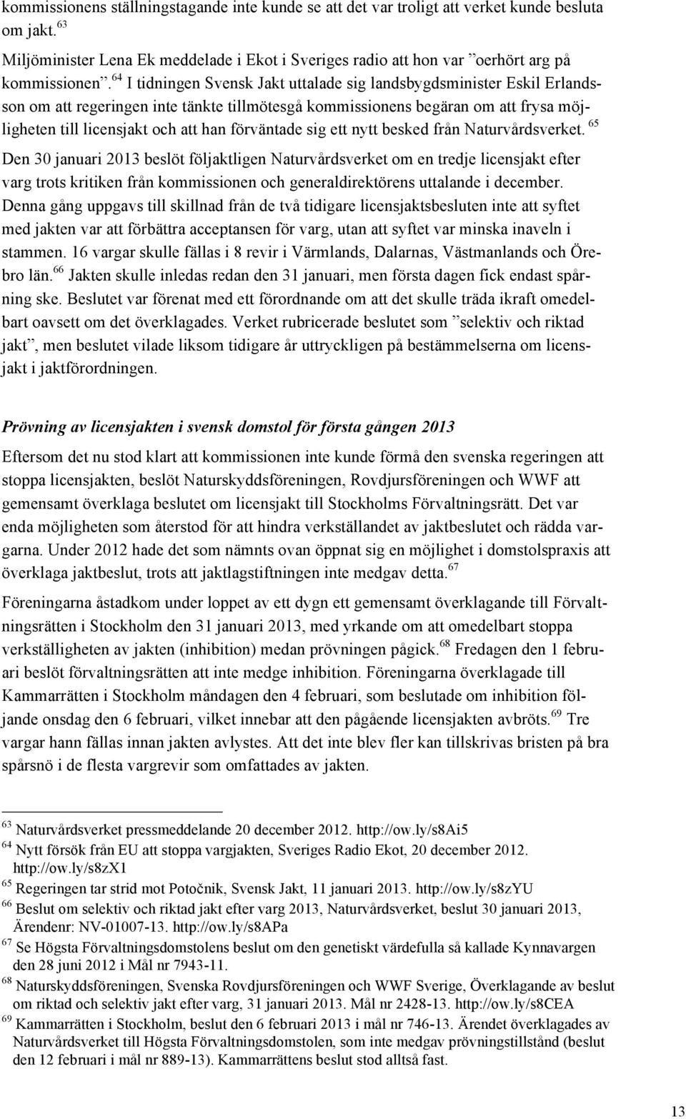 förväntade sig ett nytt besked från Naturvårdsverket.