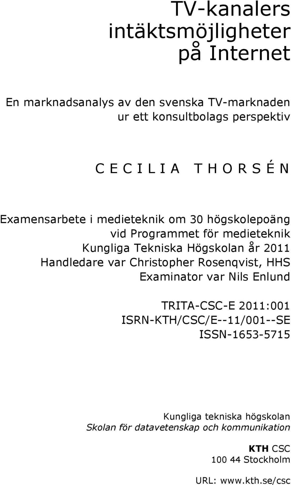 år 2011 Handledare var Christopher Rosenqvist, HHS Examinator var Nils Enlund TRITA-CSC-E 2011:001