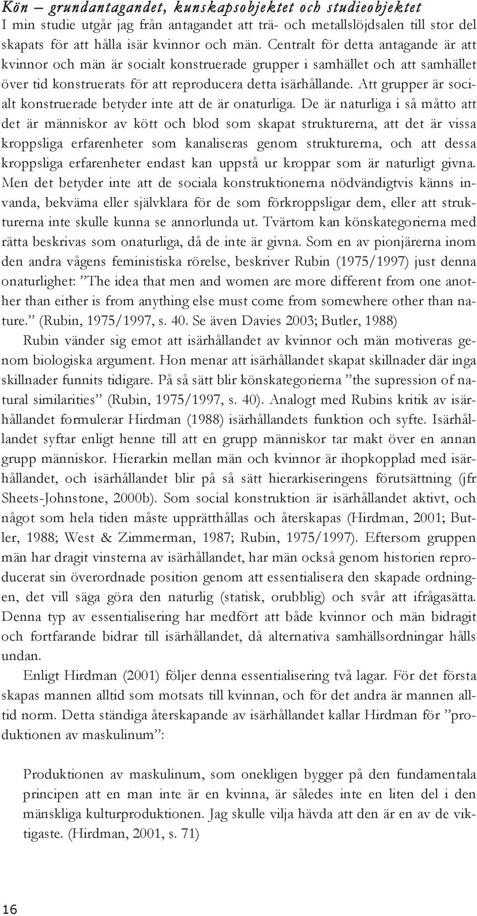 Att grupper är socialt konstruerade betyder inte att de är onaturliga.