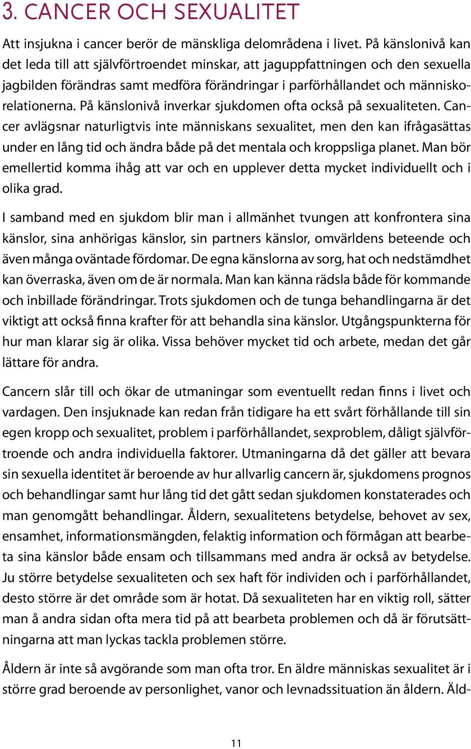 På känslonivå inverkar sjukdomen ofta också på sexualiteten.