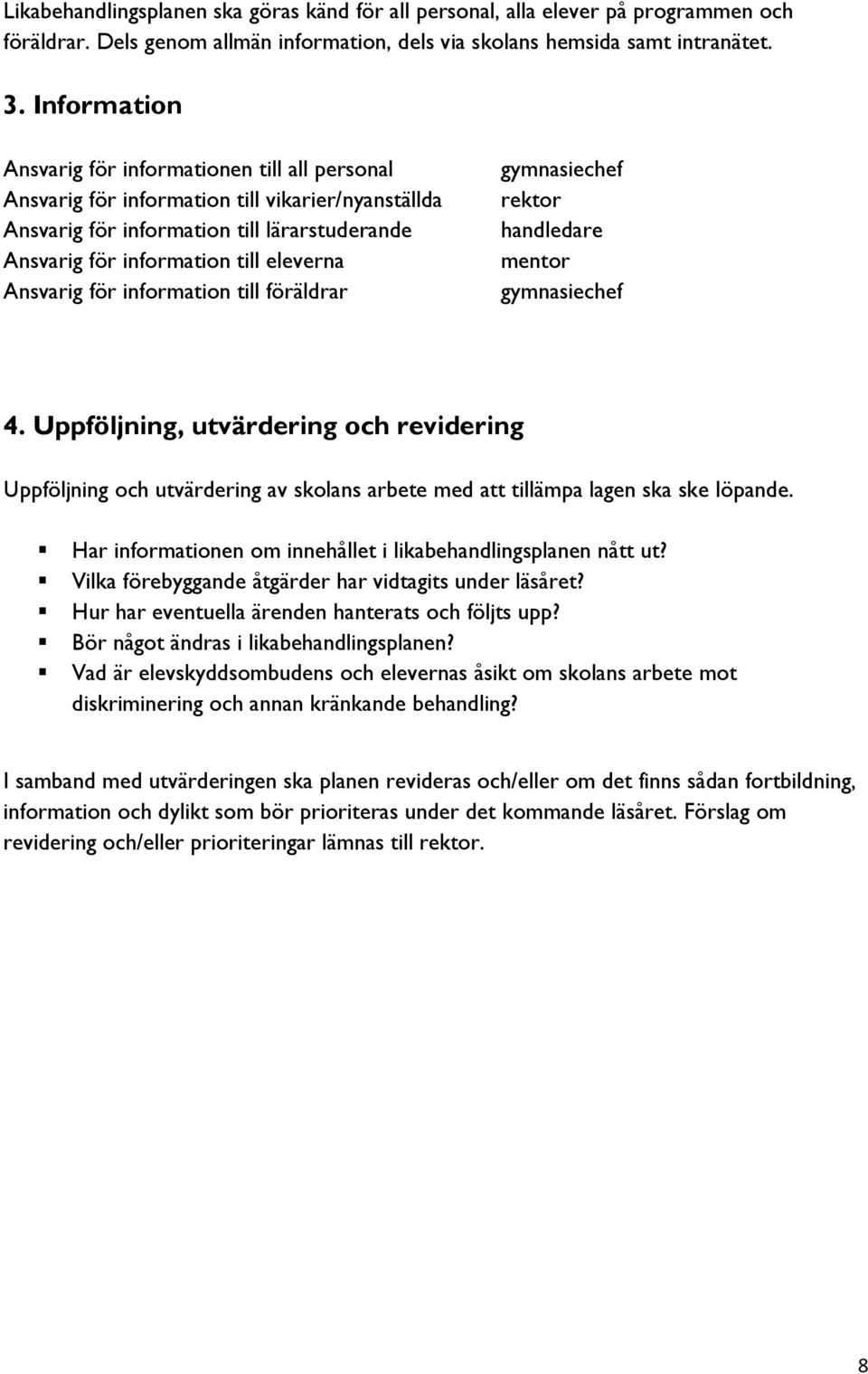 Ansvarig för information till föräldrar gymnasiechef rektor handledare mentor gymnasiechef 4.