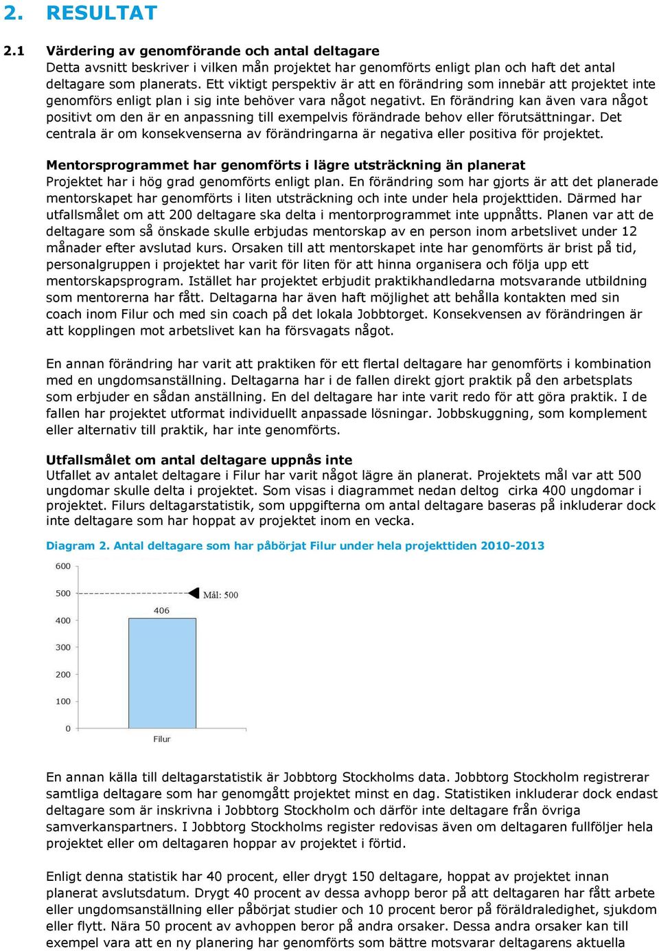 En förändring kan även vara något positivt om den är en anpassning till exempelvis förändrade behov eller förutsättningar.