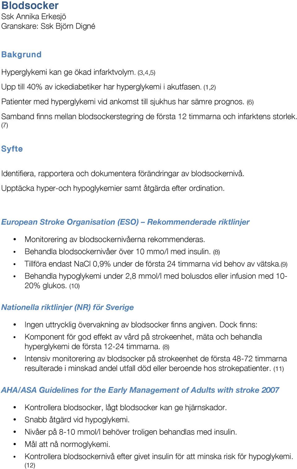 (7) Syfte Identifiera, rapportera och dokumentera förändringar av blodsockernivå. Upptäcka hyper-och hypoglykemier samt åtgärda efter ordination.