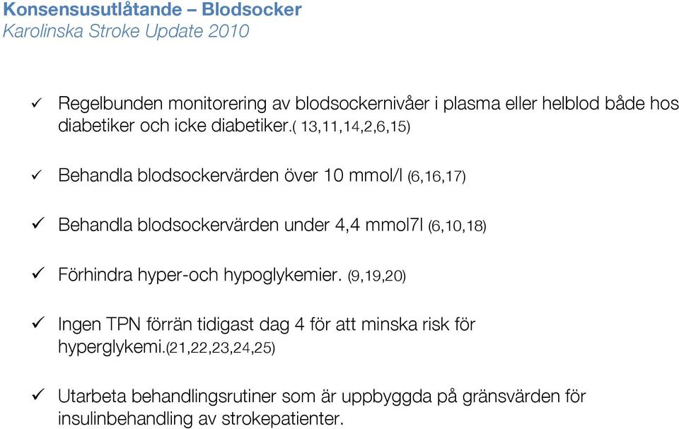 ( 13,11,14,2,6,15) ü Behandla blodsockervärden över 10 mmol/l (6,16,17) ü Behandla blodsockervärden under 4,4 mmol7l (6,10,18) ü