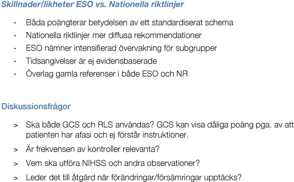 intensifierad övervakning för subgrupper - Tidsangivelser är ej evidensbaserade - Överlag gamla referenser i både ESO och NR Diskussionsfrågor >