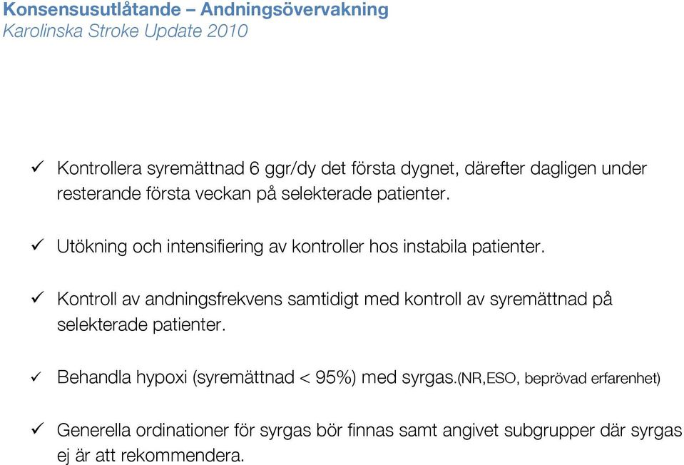 ü Kontroll av andningsfrekvens samtidigt med kontroll av syremättnad på selekterade patienter.